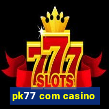 pk77 com casino